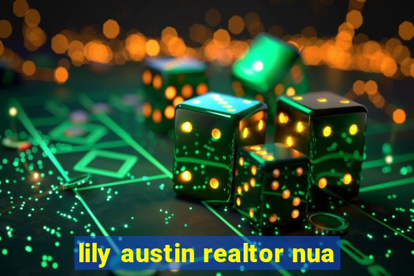 lily austin realtor nua