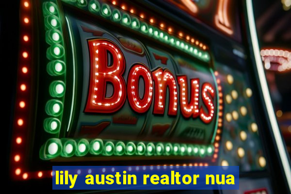 lily austin realtor nua