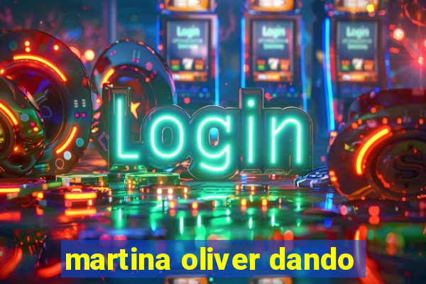 martina oliver dando