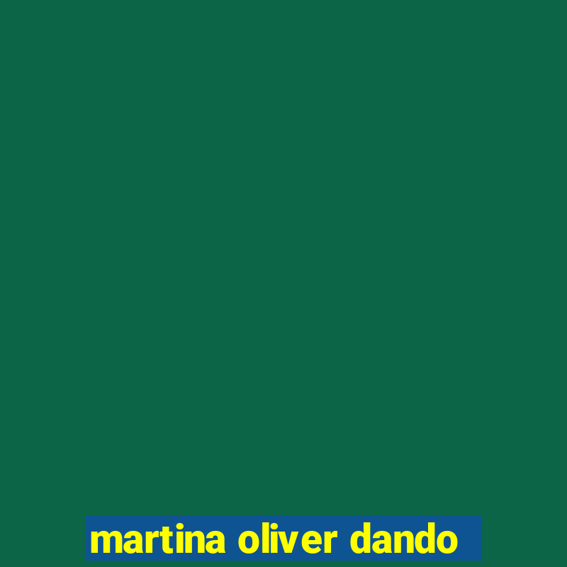 martina oliver dando