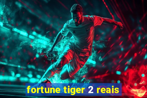 fortune tiger 2 reais