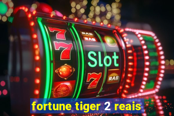 fortune tiger 2 reais