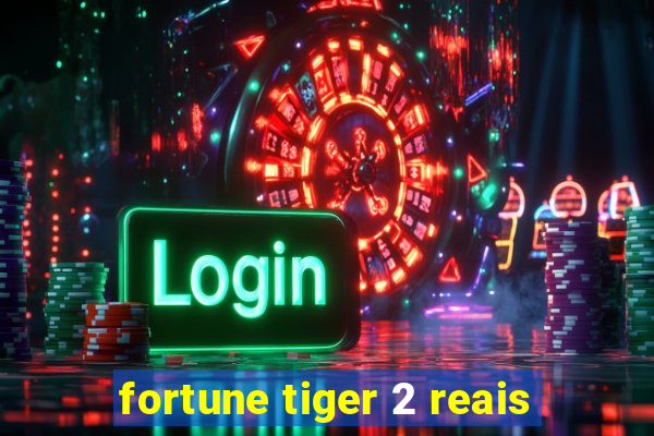 fortune tiger 2 reais