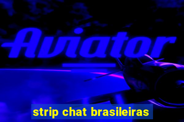 strip chat brasileiras