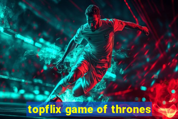 topflix game of thrones