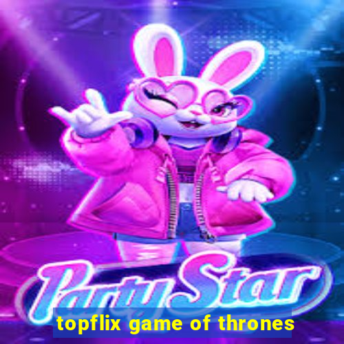 topflix game of thrones