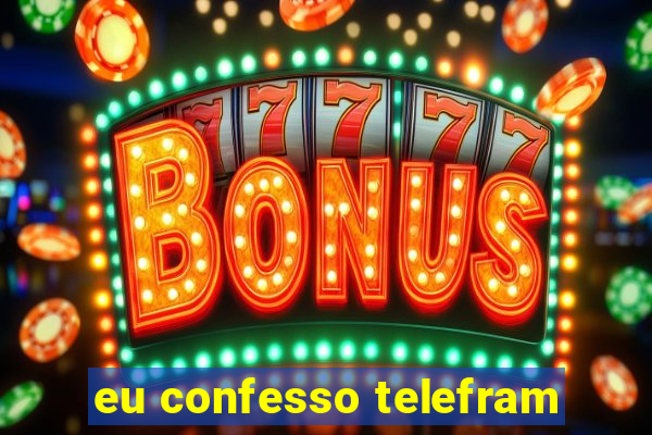 eu confesso telefram