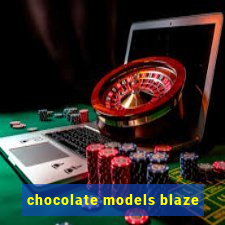 chocolate models blaze