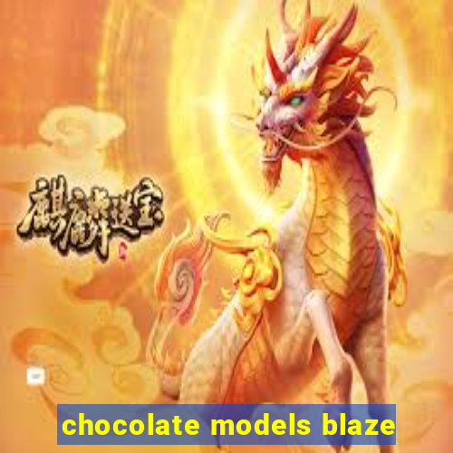 chocolate models blaze