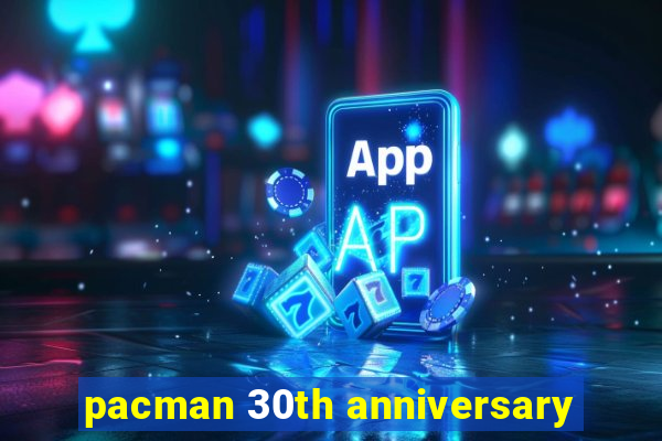 pacman 30th anniversary