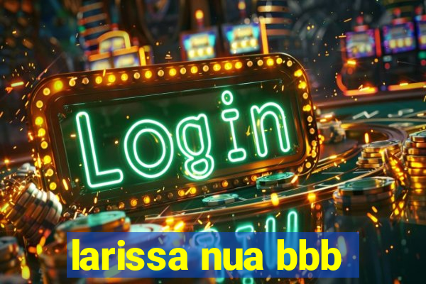 larissa nua bbb