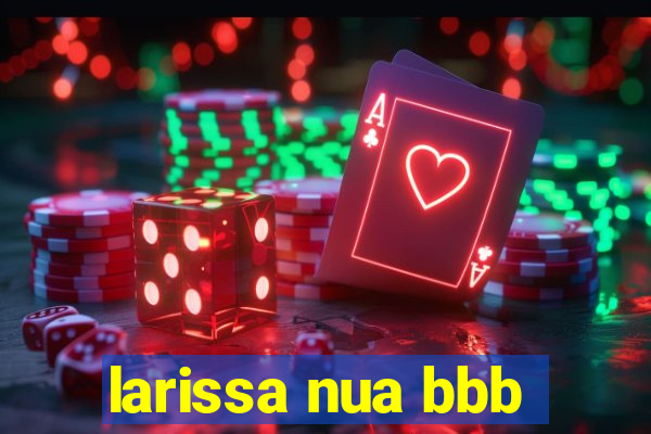 larissa nua bbb