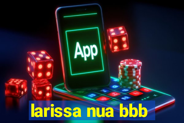 larissa nua bbb