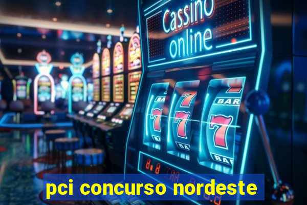 pci concurso nordeste