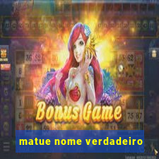 matue nome verdadeiro