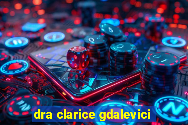 dra clarice gdalevici