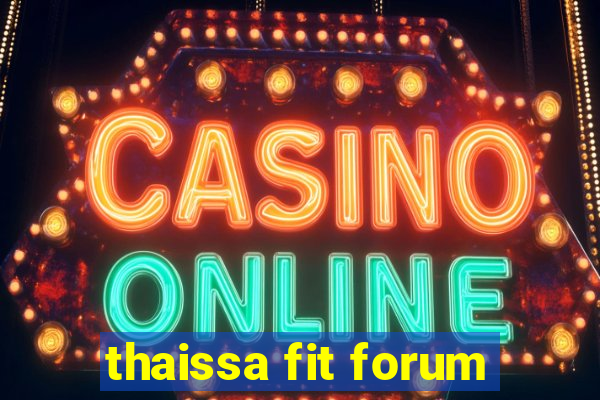 thaissa fit forum