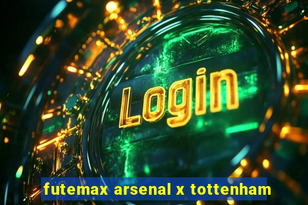 futemax arsenal x tottenham