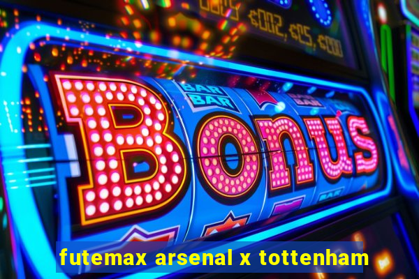 futemax arsenal x tottenham