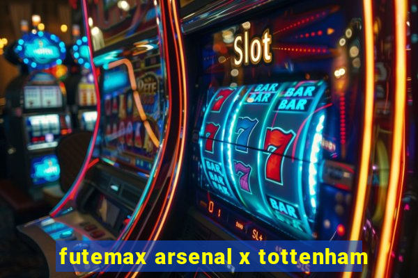 futemax arsenal x tottenham