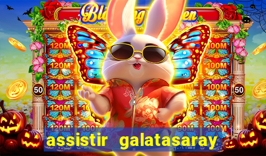 assistir galatasaray ao vivo