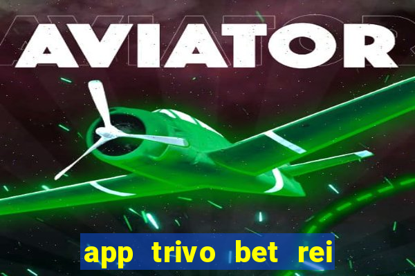 app trivo bet rei do bicho