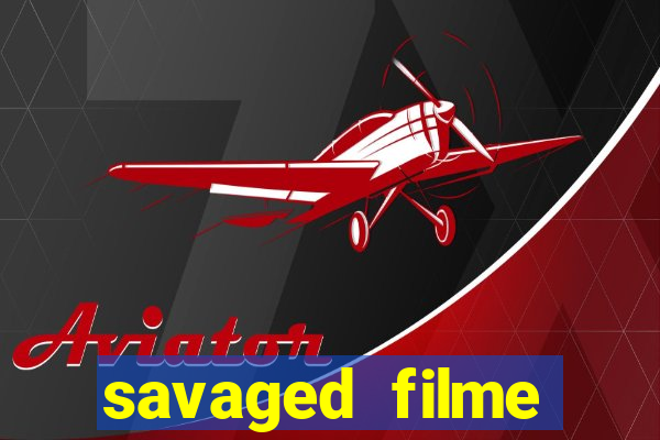 savaged filme completo dublado