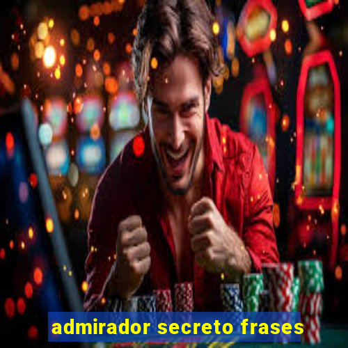 admirador secreto frases