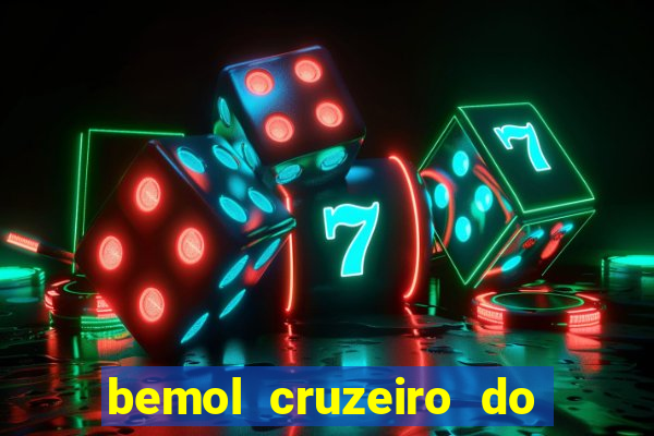 bemol cruzeiro do sul acre