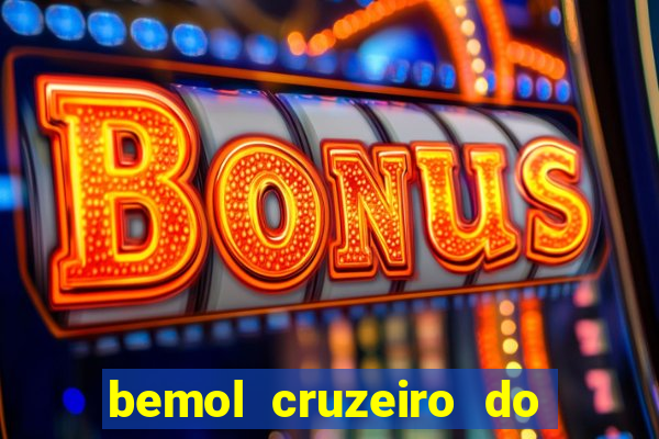 bemol cruzeiro do sul acre