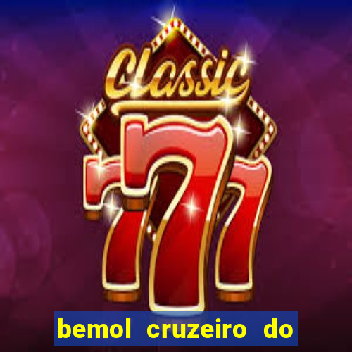 bemol cruzeiro do sul acre