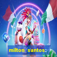 milton santos: biografia resumo