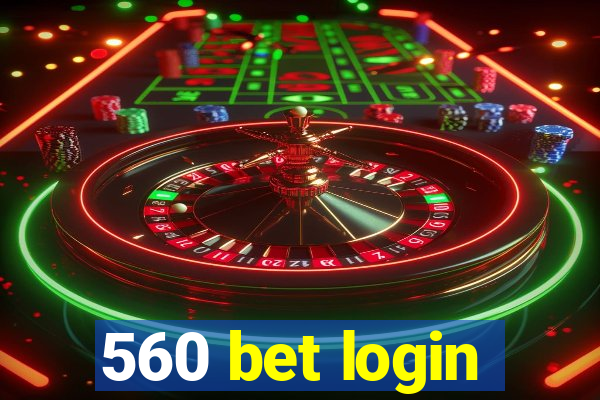 560 bet login