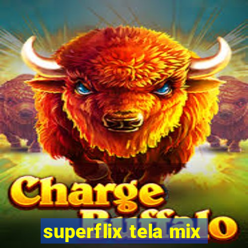 superflix tela mix