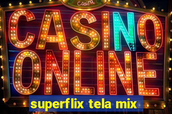 superflix tela mix