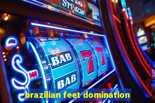 brazilian feet domination