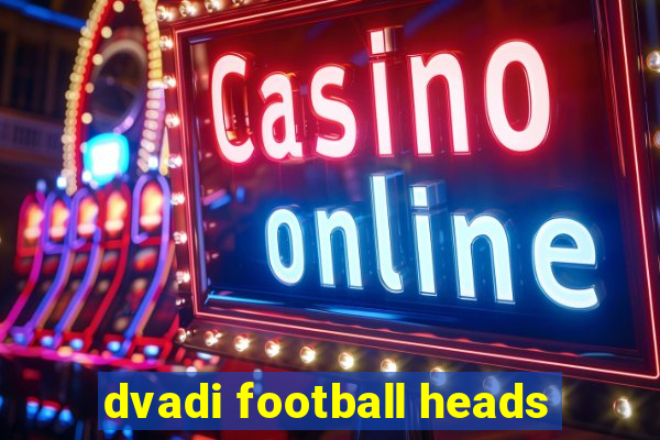 dvadi football heads