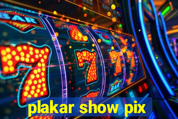 plakar show pix