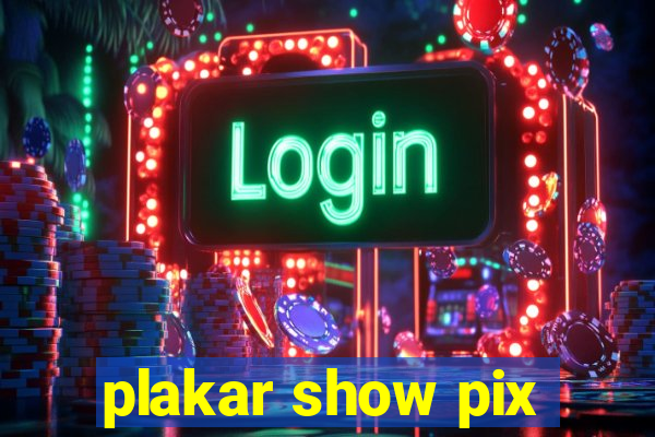 plakar show pix