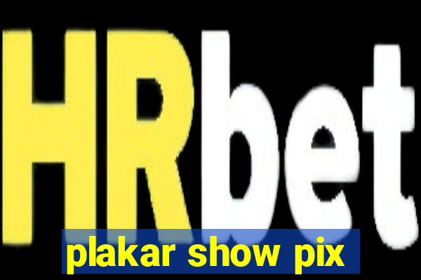 plakar show pix