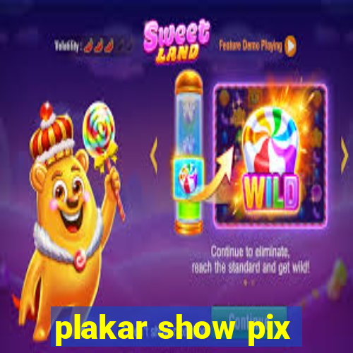 plakar show pix