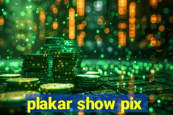 plakar show pix