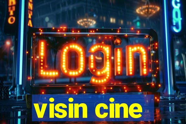 visin cine