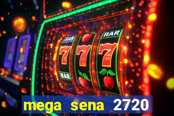 mega sena 2720 giga sena