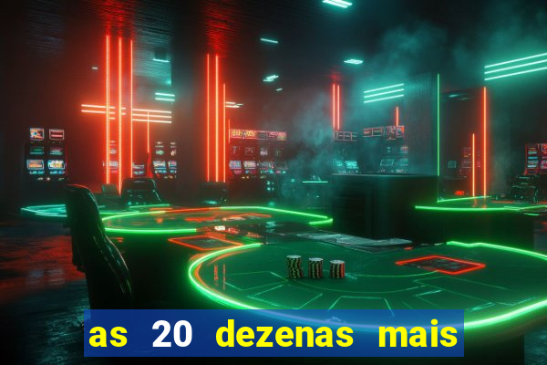 as 20 dezenas mais atrasadas da federal