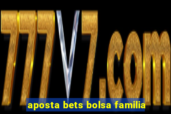 aposta bets bolsa familia