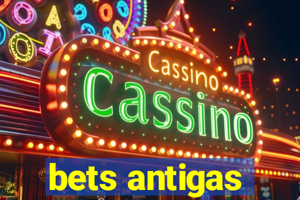 bets antigas