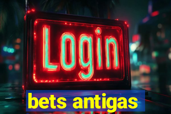 bets antigas