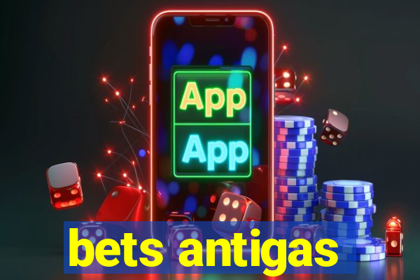 bets antigas