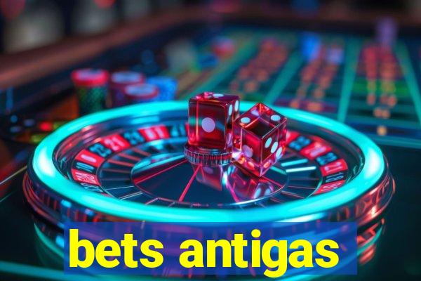 bets antigas